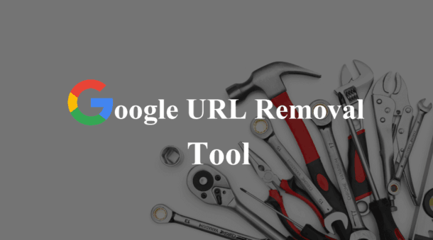 What Is URL Removal Tool How To Remove URL From Google Search   Google URL Removal Tool 610x339 