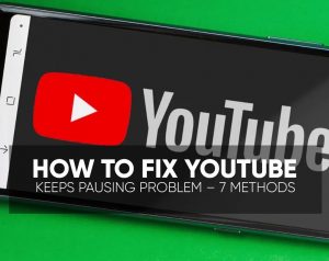 How to Fix YouTube Keeps Pausing Problem – 7 Methods