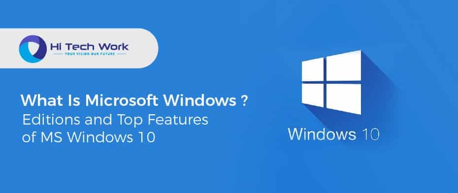 What Is Microsoft Windows? - Editions and Top Features of MS Windows 10