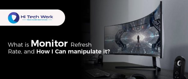 What is Monitor Refresh Rate, and How I Can manipulate it?