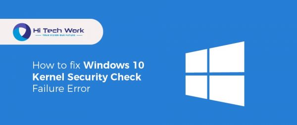 How to fix Windows 10 Kernel Security Check Failure Error