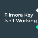 Filmora Key Isn't Working