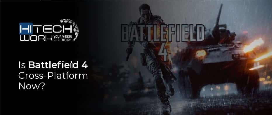 Is Battlefield 4 Cross-Platform? Answering the Biggest Question