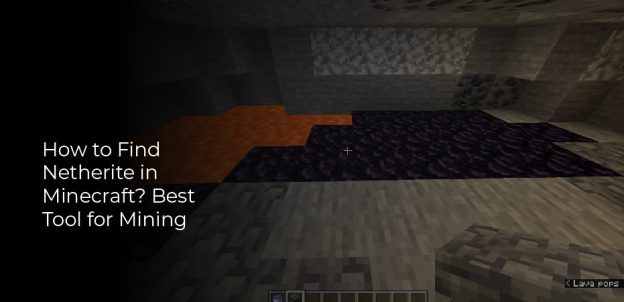 How To Find Netherite In Minecraft? Best Tool For Mining