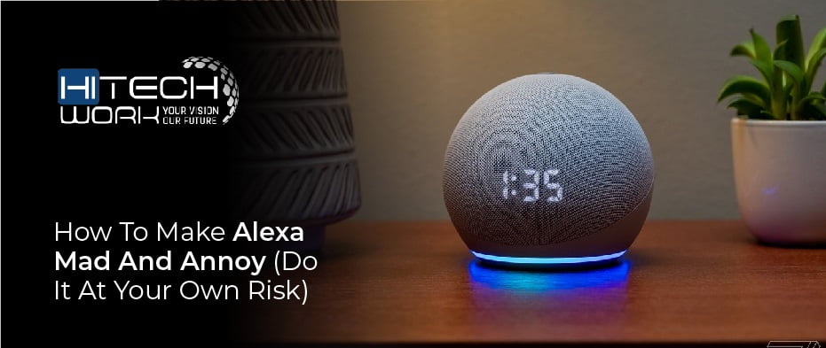 How To Make Alexa Mad And Annoy (Do It At Your Own Risk)