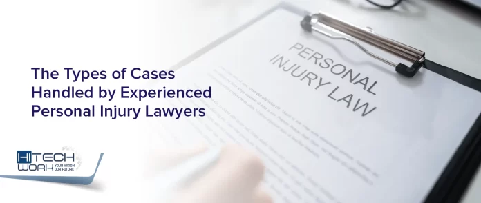The Types of Cases Handled by Experienced Personal Injury Lawyers