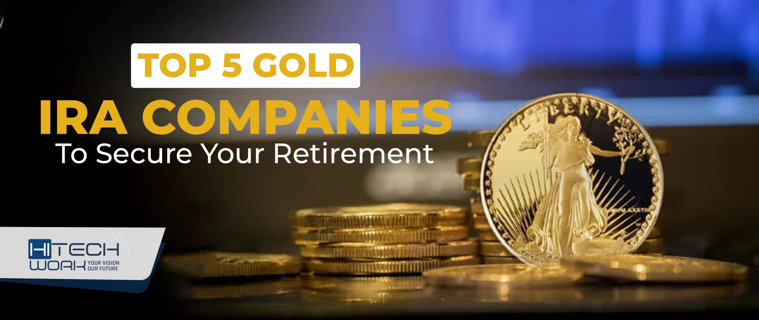 Top 5 Gold IRA Companies to Secure Your Retirement